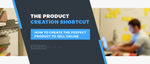 Brian Moran Blog Post About The Shortcut To Creating Digital Products