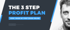 Brian Moran 3 Step Profit Plan For Building A 6 Figure Business