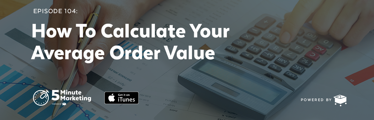 Ep 104: How to Calculate Your Average Order Value