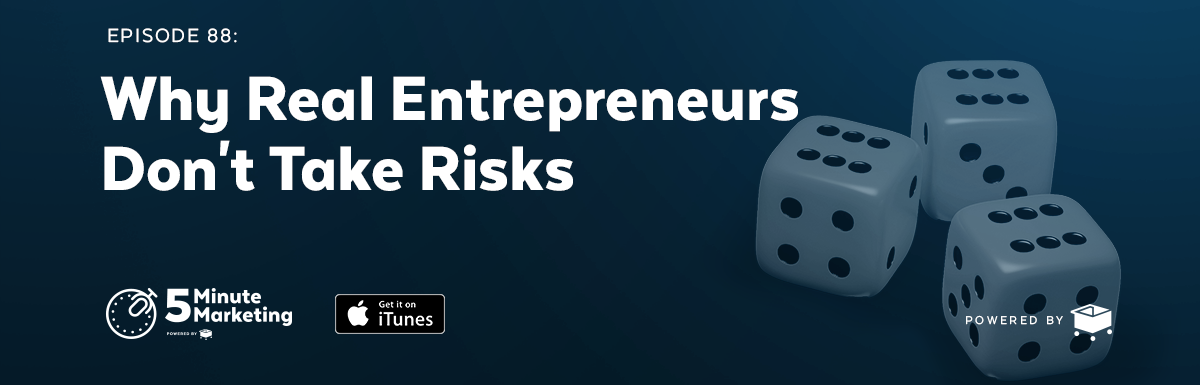 Episode #88: Why Real Entrepreneurs Don’t Take Risks